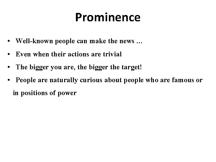 Prominence • Well-known people can make the news … • Even when their actions