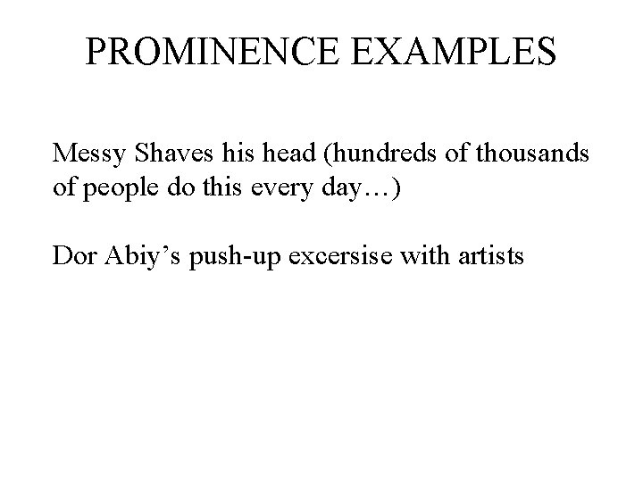 PROMINENCE EXAMPLES Messy Shaves his head (hundreds of thousands of people do this every