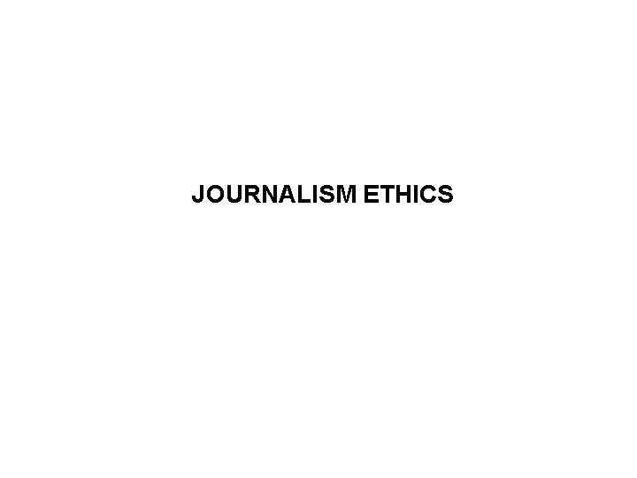 JOURNALISM ETHICS 