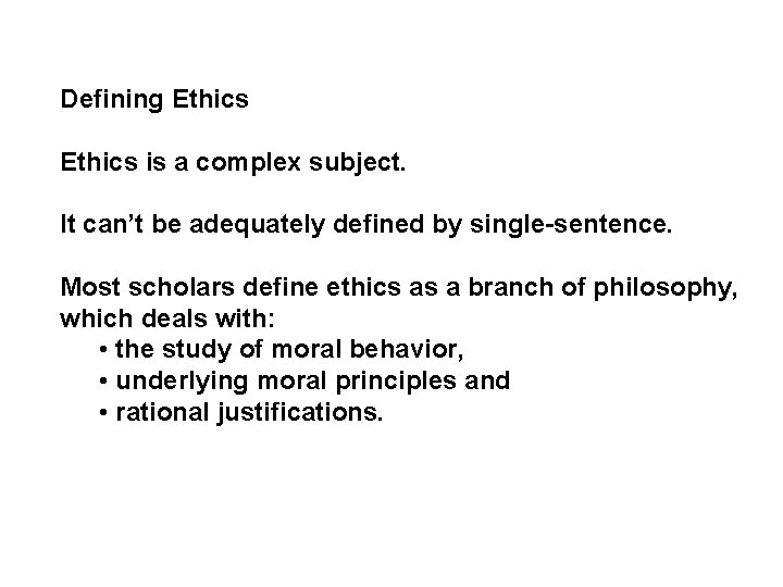 Defining Ethics is a complex subject. It can’t be adequately defined by single-sentence. Most
