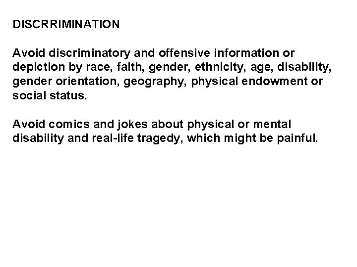 DISCRRIMINATION Avoid discriminatory and offensive information or depiction by race, faith, gender, ethnicity, age,