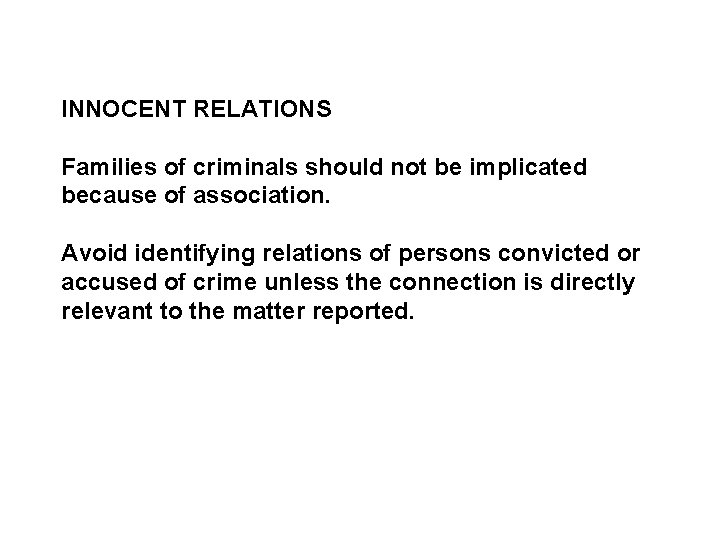 INNOCENT RELATIONS Families of criminals should not be implicated because of association. Avoid identifying