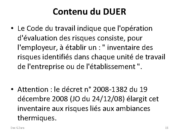 Contenu du DUER • Le Code du travail indique l'opération d'évaluation des risques consiste,