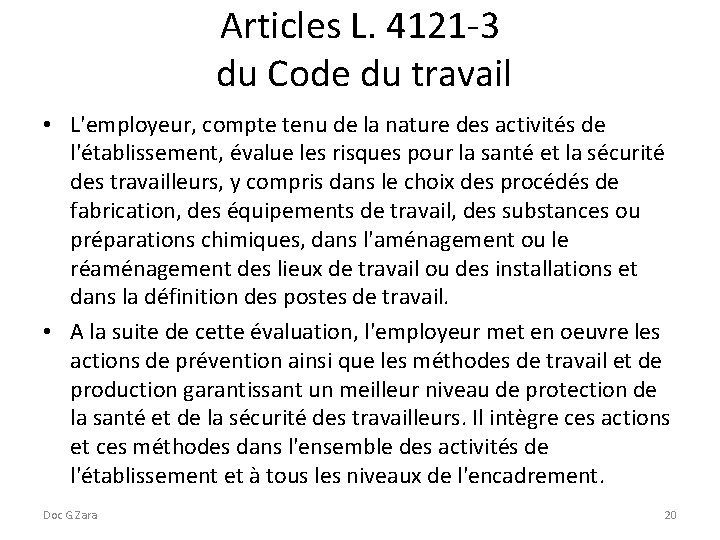 Articles L. 4121 -3 du Code du travail • L'employeur, compte tenu de la