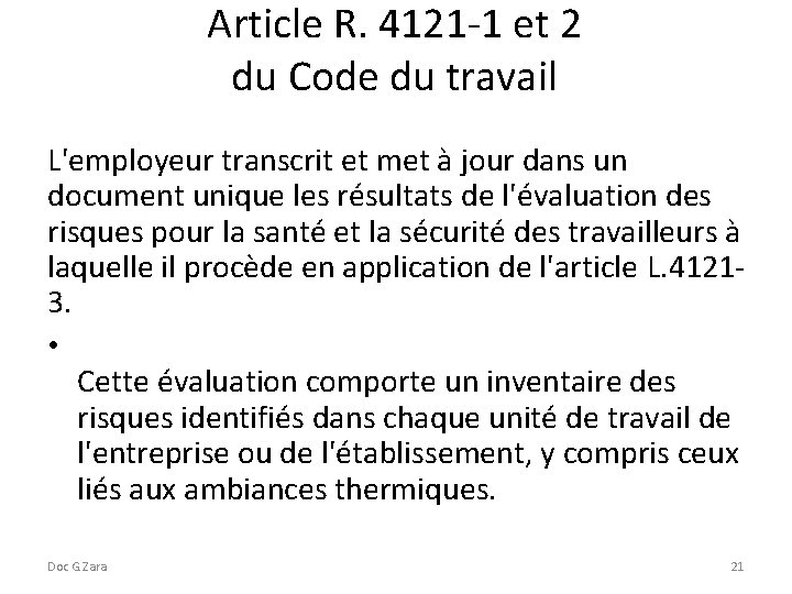 Article R. 4121 -1 et 2 du Code du travail L'employeur transcrit et met