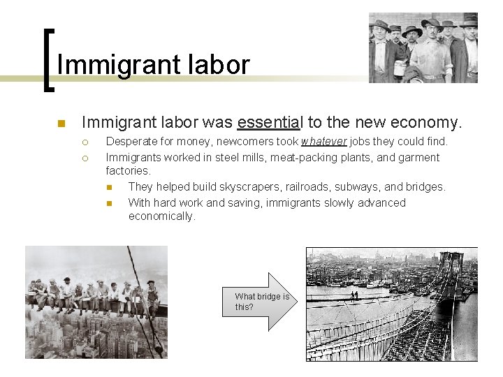 Immigrant labor n Immigrant labor was essential to the new economy. ¡ ¡ Desperate