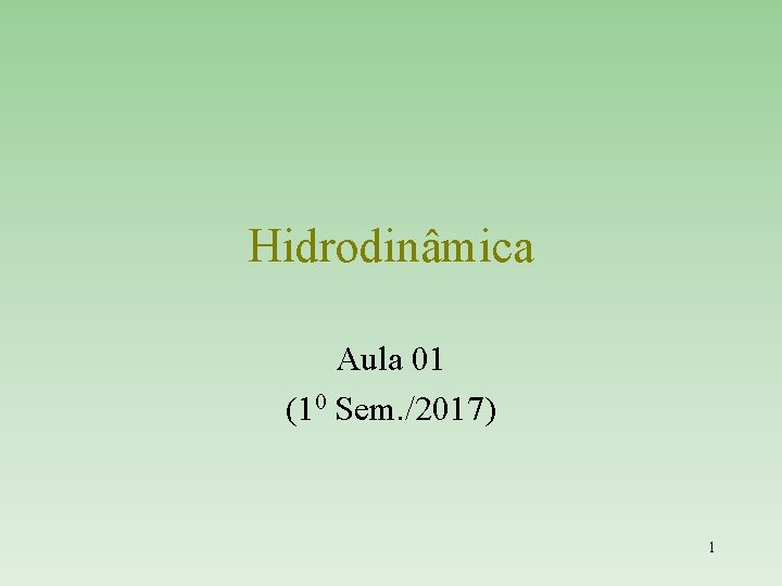Hidrodinâmica Aula 01 (10 Sem. /2017) 1 