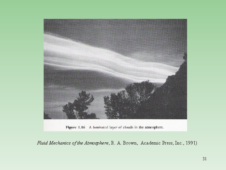 Fluid Mechanics of the Atmosphere, R. A. Brown, Academic Press, Inc. , 1991) 31