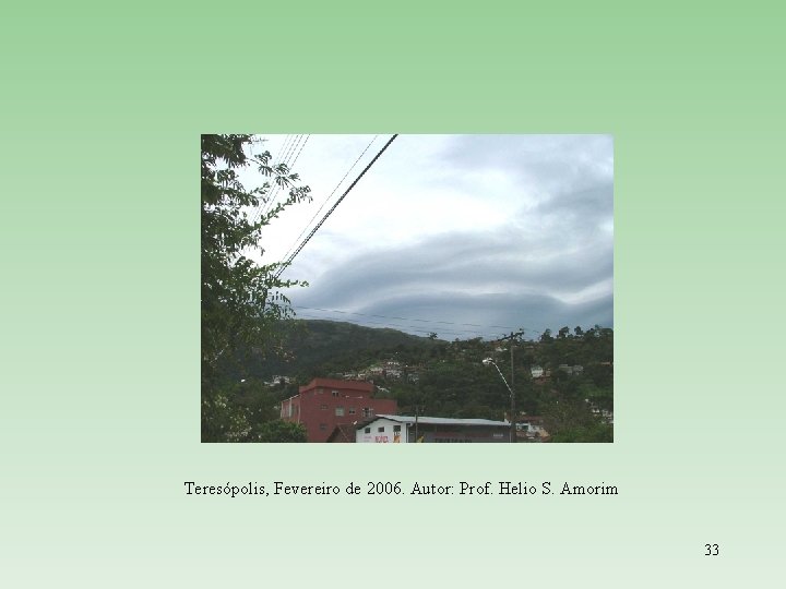 Teresópolis, Fevereiro de 2006. Autor: Prof. Helio S. Amorim 33 