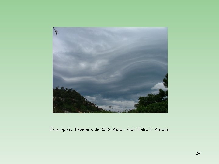 Teresópolis, Fevereiro de 2006. Autor: Prof. Helio S. Amorim 34 