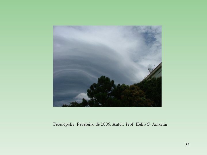 Teresópolis, Fevereiro de 2006. Autor: Prof. Helio S. Amorim 35 