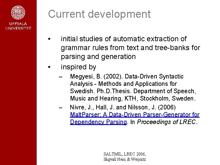 Current development • • initial studies of automatic extraction of grammar rules from text Current development • • initial studies of automatic extraction of grammar rules from text