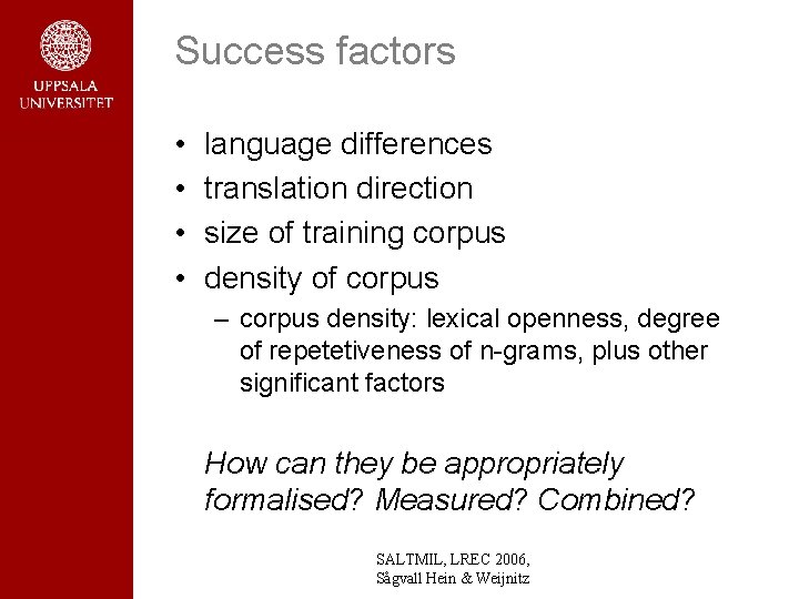 Success factors • • language differences translation direction size of training corpus density of Success factors • • language differences translation direction size of training corpus density of