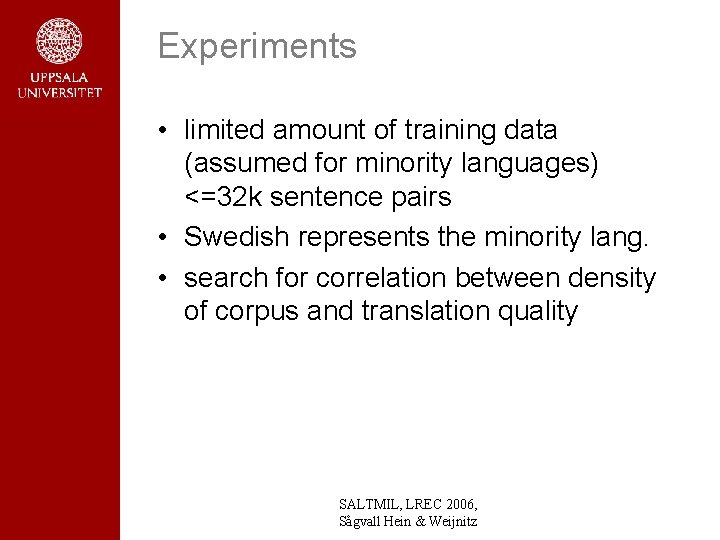 Experiments • limited amount of training data (assumed for minority languages) <=32 k sentence Experiments • limited amount of training data (assumed for minority languages) <=32 k sentence