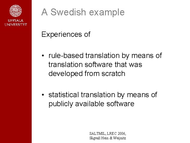 A Swedish example Experiences of • rule-based translation by means of translation software that A Swedish example Experiences of • rule-based translation by means of translation software that