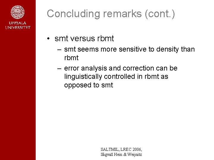 Concluding remarks (cont. ) • smt versus rbmt – smt seems more sensitive to Concluding remarks (cont. ) • smt versus rbmt – smt seems more sensitive to