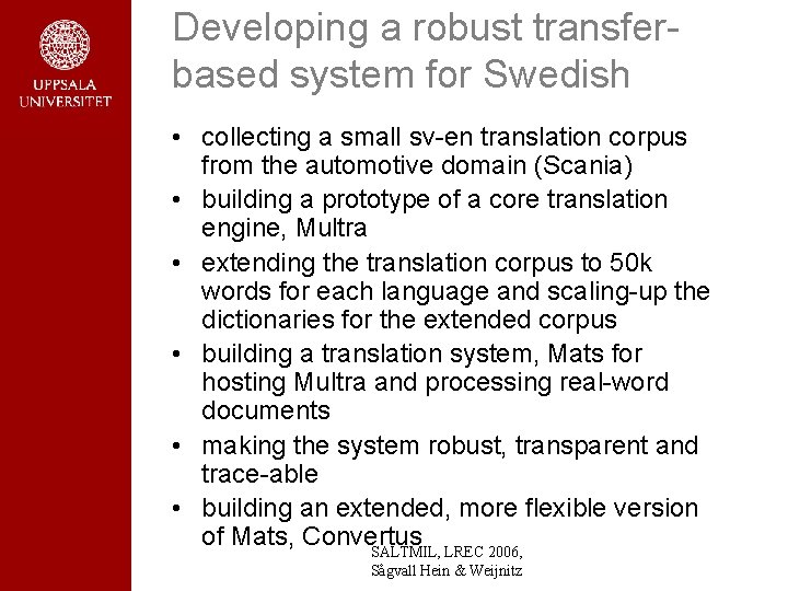 Developing a robust transferbased system for Swedish • collecting a small sv-en translation corpus Developing a robust transferbased system for Swedish • collecting a small sv-en translation corpus