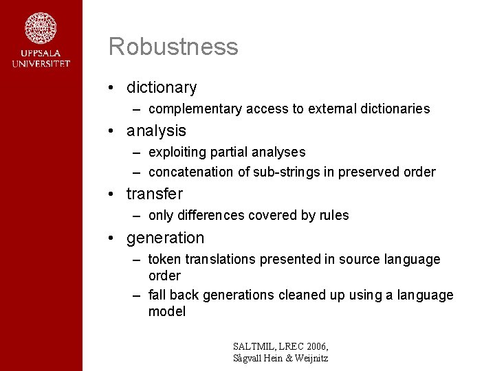 Robustness • dictionary – complementary access to external dictionaries • analysis – exploiting partial Robustness • dictionary – complementary access to external dictionaries • analysis – exploiting partial