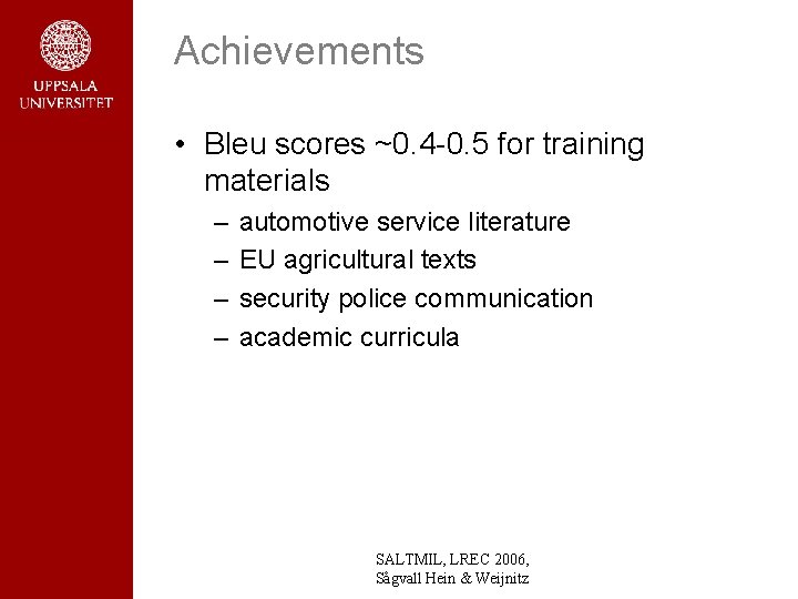Achievements • Bleu scores ~0. 4 -0. 5 for training materials – – automotive Achievements • Bleu scores ~0. 4 -0. 5 for training materials – – automotive