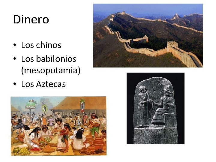 Dinero • Los chinos • Los babilonios (mesopotamia) • Los Aztecas 