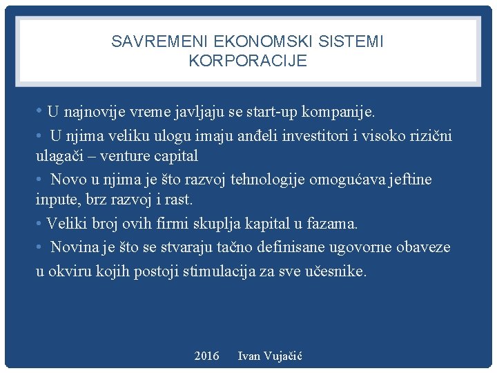 SAVREMENI EKONOMSKI SISTEMI KORPORACIJE • U najnovije vreme javljaju se start-up kompanije. • U