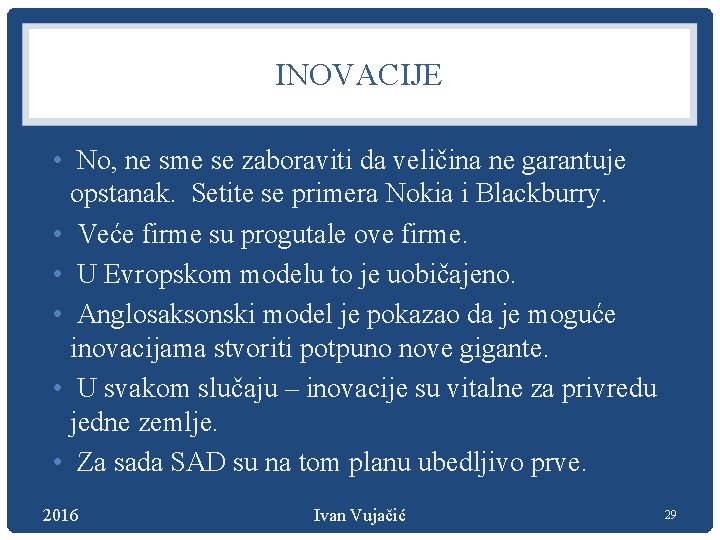 INOVACIJE • No, ne sme se zaboraviti da veličina ne garantuje opstanak. Setite se