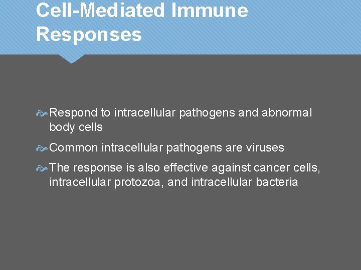 Cell-Mediated Immune Responses Respond to intracellular pathogens and abnormal body cells Common intracellular pathogens