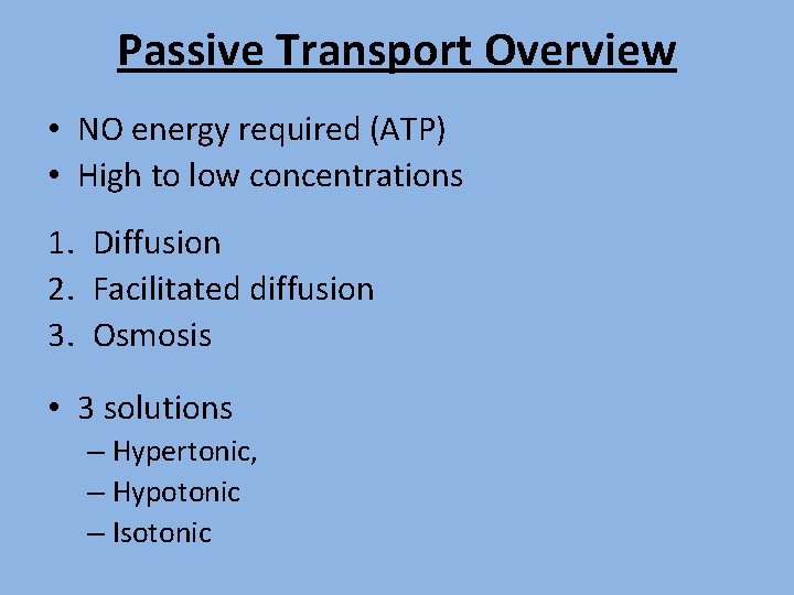 Passive Transport Overview • NO energy required (ATP) • High to low concentrations 1.