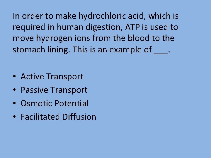 In order to make hydrochloric acid, which is required in human digestion, ATP is