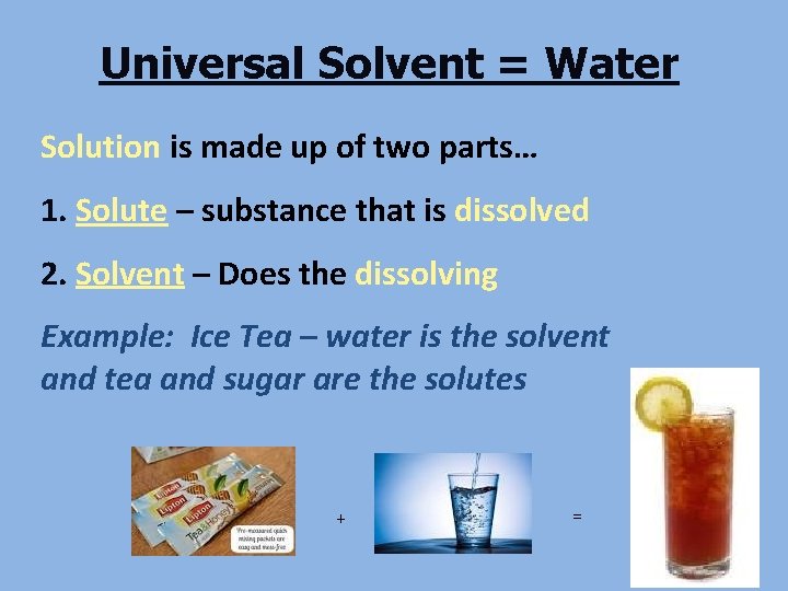 Universal Solvent = Water Solution is made up of two parts… 1. Solute –