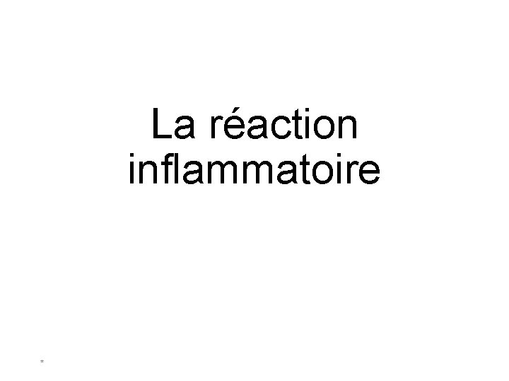 La réaction inflammatoire * 