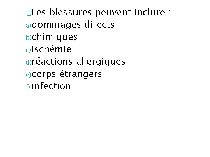 �Les blessures peuvent inclure : a) dommages directs b)chimiques c) ischémie d)réactions allergiques e)