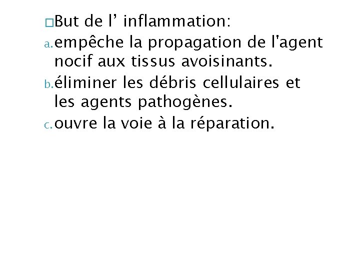 �But de l’ inflammation: a. empêche la propagation de l'agent nocif aux tissus avoisinants.