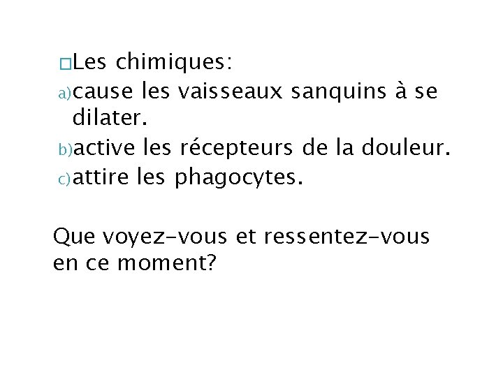 �Les chimiques: a) cause les vaisseaux sanquins à se dilater. b)active les récepteurs de