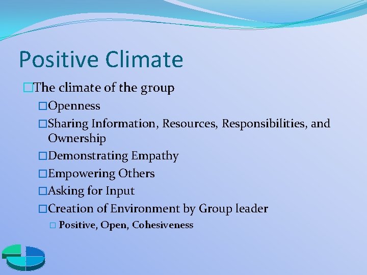 Positive Climate �The climate of the group �Openness �Sharing Information, Resources, Responsibilities, and Ownership