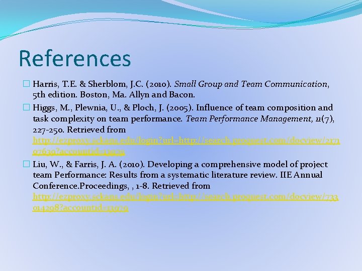 References � Harris, T. E. & Sherblom, J. C. (2010). Small Group and Team