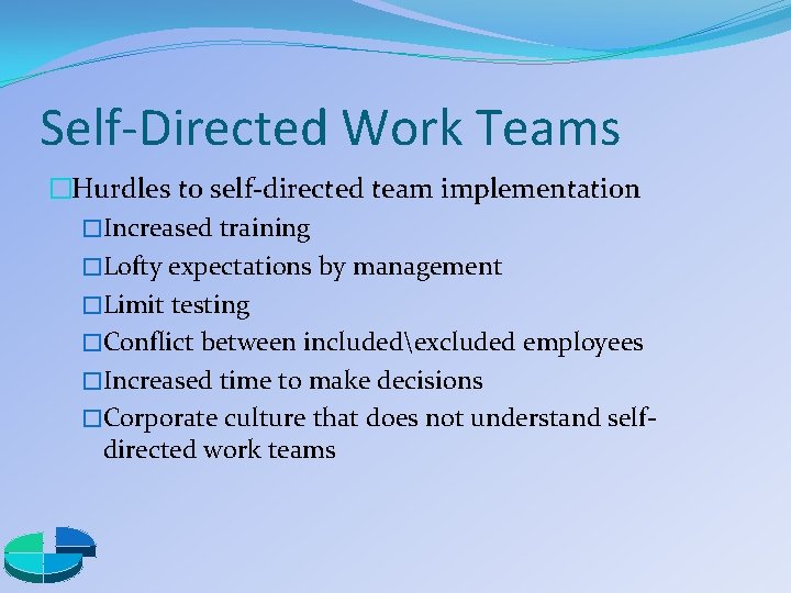 Self-Directed Work Teams �Hurdles to self-directed team implementation �Increased training �Lofty expectations by management