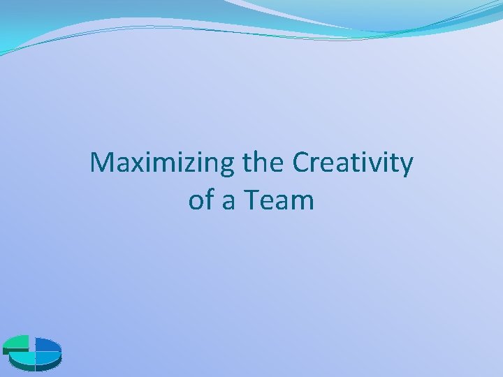 Maximizing the Creativity of a Team 