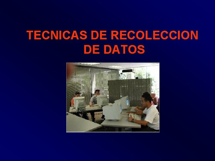 TECNICAS DE RECOLECCION DE DATOS 