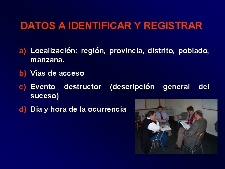 DATOS A IDENTIFICAR Y REGISTRAR a) Localización: región, provincia, distrito, poblado, manzana. b) Vías