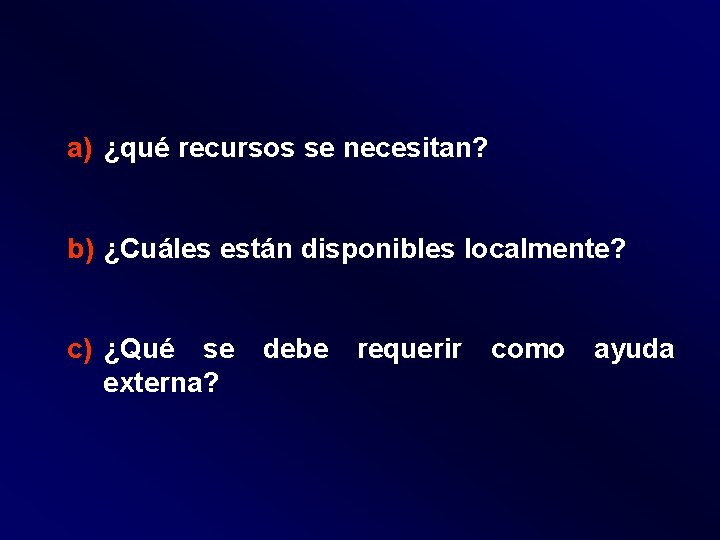 a) ¿qué recursos se necesitan? b) ¿Cuáles están disponibles localmente? c) ¿Qué se debe