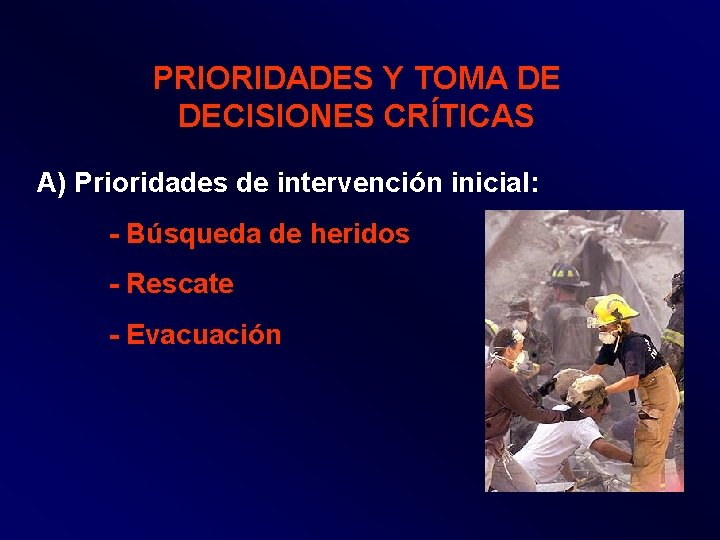 PRIORIDADES Y TOMA DE DECISIONES CRÍTICAS A) Prioridades de intervención inicial: - Búsqueda de
