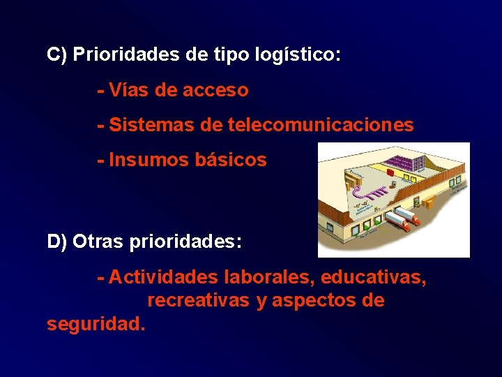 C) Prioridades de tipo logístico: - Vías de acceso - Sistemas de telecomunicaciones -