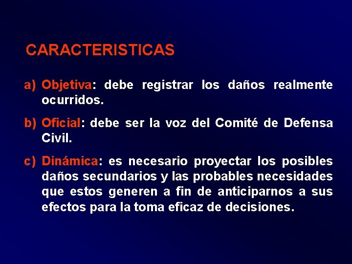 CARACTERISTICAS a) Objetiva: debe registrar los daños realmente ocurridos. b) Oficial: debe ser la