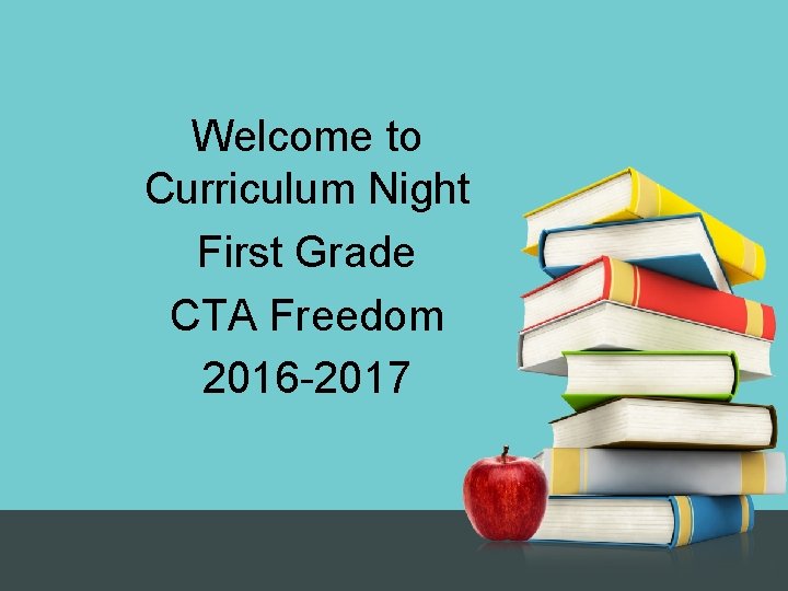 Welcome to Curriculum Night First Grade CTA Freedom 2016 -2017 