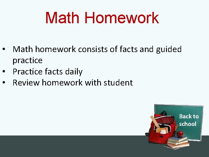 Math Homework • Math homework consists of facts and guided practice • Practice facts Math Homework • Math homework consists of facts and guided practice • Practice facts