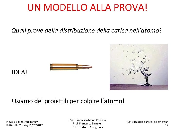 UN MODELLO ALLA PROVA! Quali prove della distribuzione della carica nell’atomo? IDEA! Usiamo dei