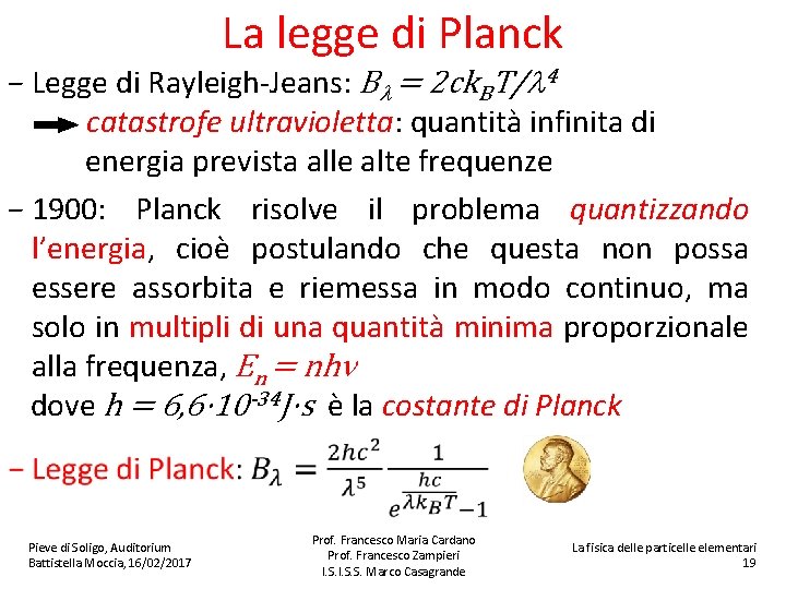 La legge di Planck − Legge di Rayleigh-Jeans: Bl = 2 ck. BT/l 4