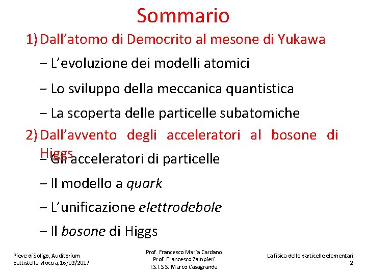 Sommario 1) Dall’atomo di Democrito al mesone di Yukawa − L’evoluzione dei modelli atomici