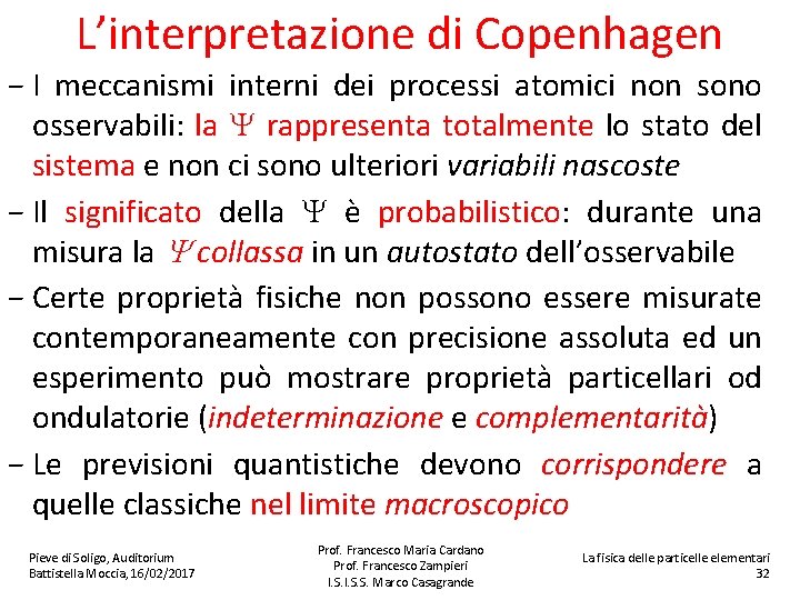 L’interpretazione di Copenhagen − I meccanismi interni dei processi atomici non sono osservabili: la